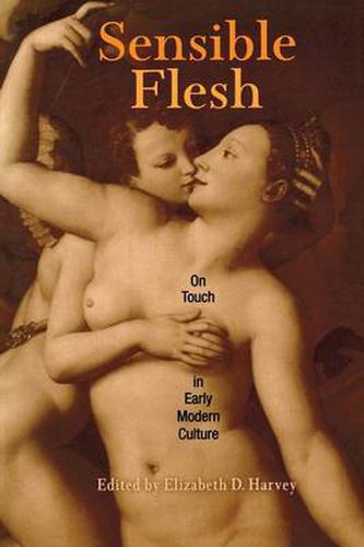 Cover image for Sensible Flesh: On Touch in Early Modern Culture