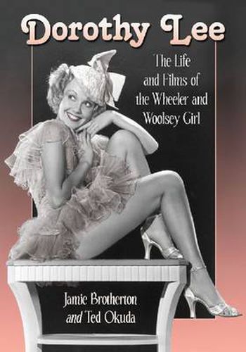 Dorothy Lee: The Life and Films of the Wheeler and Woolsey Girl