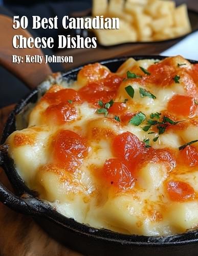 Cover image for 50 Best Canadian Cheese Recipes