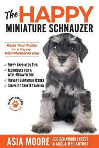 Cover image for The Happy Miniature Schnauzer: Raise your Puppy to a Happy, Well-Mannered Dog (Happy Paw Series)