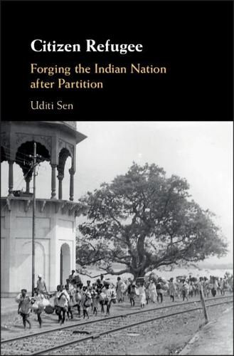 Cover image for Citizen Refugee: Forging the Indian Nation after Partition