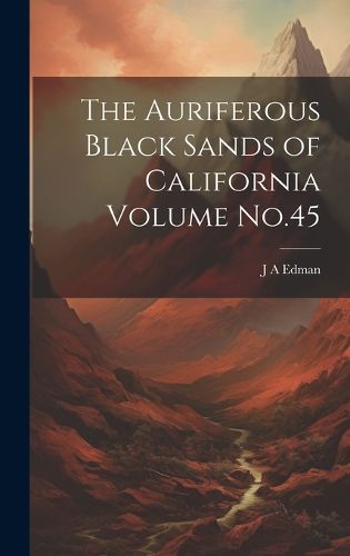 Cover image for The Auriferous Black Sands of California Volume No.45