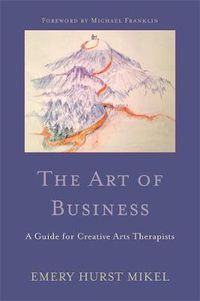 Cover image for The Art of Business: A Guide for Creative Arts Therapists Starting on a Path to Self-Employment