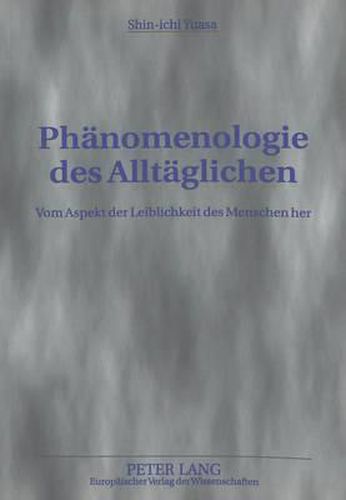 Cover image for Phaenomenologie Des Alltaeglichen: Vom Aspekt Der Leiblichkeit Des Menschen Her