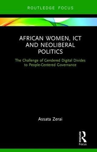 Cover image for African Women, ICT and Neoliberal Politics: The Challenge of Gendered Digital Divides to People-Centered Governance