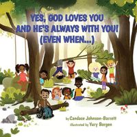 Cover image for Yes, God Loves You and He's Always With You! (Even When...)