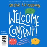 Cover image for Welcome To Consent: How to Say No, When to Say Yes and Everything in Between