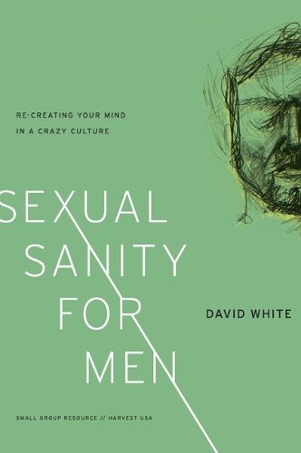 Cover image for Sexual Sanity for Men: Re-Creating Your Mind in a Crazy Culture