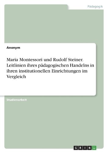 Cover image for Maria Montessori und Rudolf Steiner. Leitlinien ihres paedagogischen Handelns in ihren institutionellen Einrichtungen im Vergleich