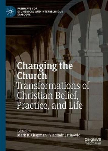 Changing the Church: Transformations of Christian Belief, Practice, and Life