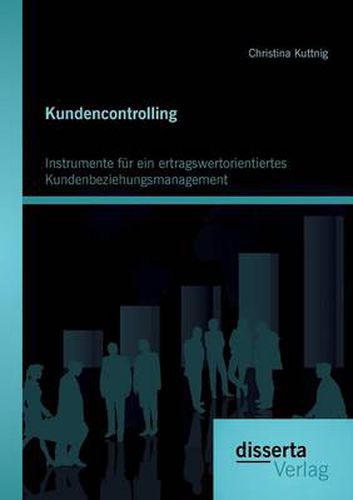Cover image for Kundencontrolling: Instrumente fur ein ertragswertorientiertes Kundenbeziehungsmanagement