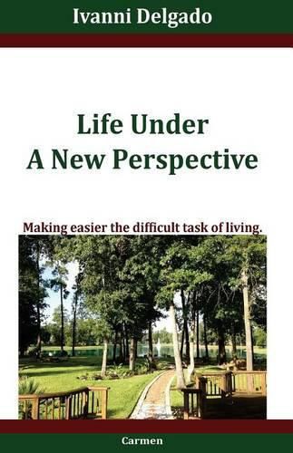 Cover image for Life Under A New Perspective: Making easier the difficult task of living