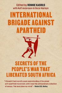 Cover image for International brigade against apartheid: Secrets of the War that Liberated South Africa