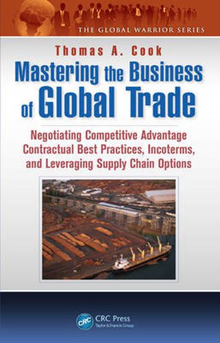 Cover image for Mastering the Business of Global Trade: Negotiating Competitive Advantage Contractual Best Practices, Incoterms, and Leveraging Supply Chain Options