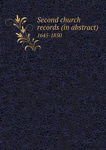 Cover image for Second Church Records (in Abstract) 1645-1850