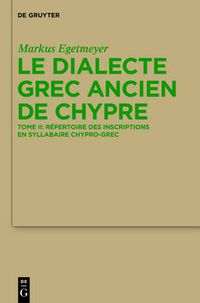 Cover image for Le Dialecte Grec Ancien de Chypre: Tome I: Grammaire. Tome II: Repertoire Des Inscriptions En Syllabaire Chypro-Grec