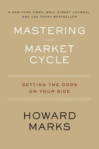 Cover image for Mastering the Market Cycle: Getting the Odds on Your Side