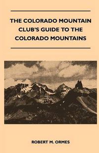 Cover image for The Colorado Mountain Club's Guide to the Colorado Mountains