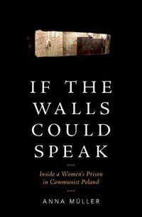 Cover image for If the Walls Could Speak: Inside a Women's Prison in Communist Poland