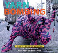 Cover image for Yarn Bombing: The Art of Crochet and Knit Graffiti: Tenth Anniversary Edition