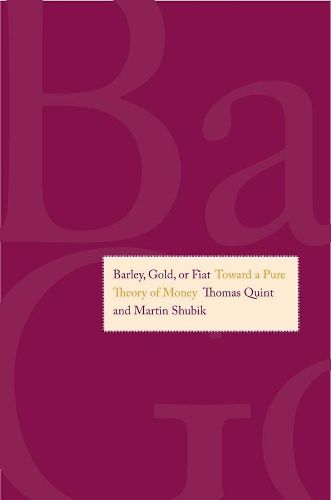 Cover image for Barley, Gold, or Fiat: Toward a Pure Theory of Money