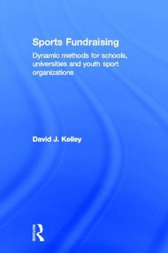 Cover image for Sports Fundraising: Dynamic Methods for Schools, Universities and Youth Sport Organizations