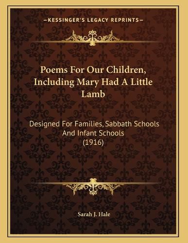 Cover image for Poems for Our Children, Including Mary Had a Little Lamb: Designed for Families, Sabbath Schools and Infant Schools (1916)