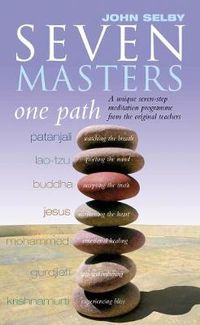 Cover image for Seven Masters, One Path: Meditation Secrets From The World's Greatest Teachers