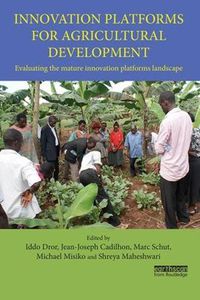 Cover image for Innovation Platforms for Agricultural Development: Evaluating the mature innovation platforms landscape