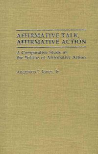 Cover image for Affirmative Talk, Affirmative Action: A Comparative Study of the Politics of Affirmative Action