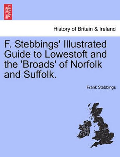 Cover image for F. Stebbings' Illustrated Guide to Lowestoft and the 'Broads' of Norfolk and Suffolk.Vol.I