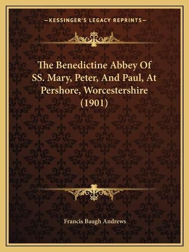 The Benedictine Abbey of SS. Mary, Peter, and Paul, at Pershore, Worcestershire (1901)