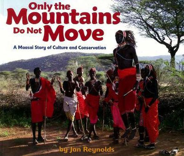 Cover image for Only The Mountains Do Not Move: A Maasai Story of Culture and Conservation