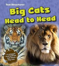 Cover image for Big Cats Head to Head: A Compare and Contrast Text