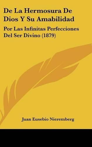 de La Hermosura de Dios y Su Amabilidad: Por Las Infinitas Perfecciones del Ser Divino (1879)