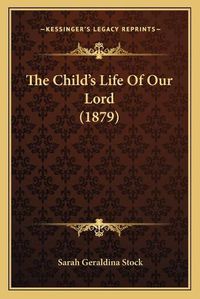 Cover image for The Child's Life of Our Lord (1879)