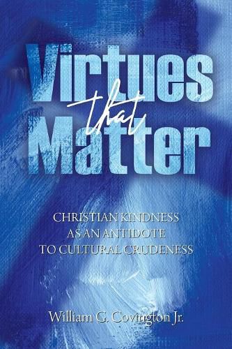 Virtues That Matter: Christian Kindness as an Antidote to Cultural Crudeness