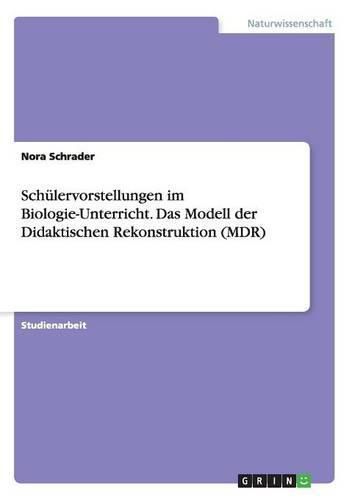 Cover image for Schulervorstellungen im Biologie-Unterricht. Das Modell der Didaktischen Rekonstruktion (MDR)