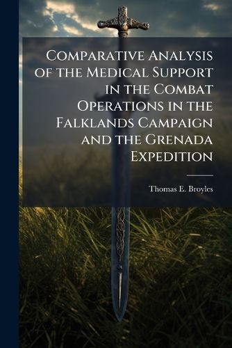 Cover image for Comparative Analysis of the Medical Support in the Combat Operations in the Falklands Campaign and the Grenada Expedition