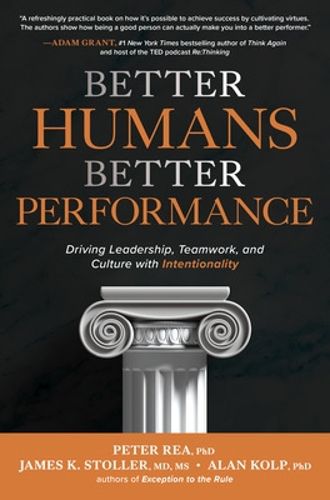 Cover image for Better Humans, Better Performance: Driving Leadership, Teamwork, and Culture with Intentionality