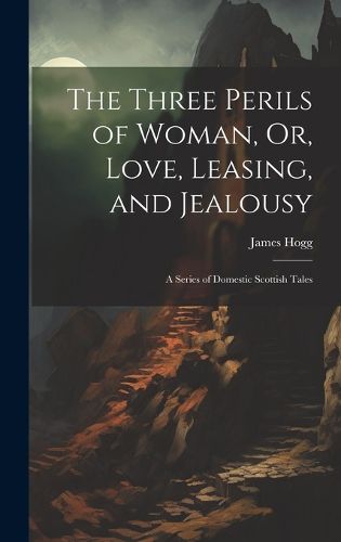 Cover image for The Three Perils of Woman, Or, Love, Leasing, and Jealousy