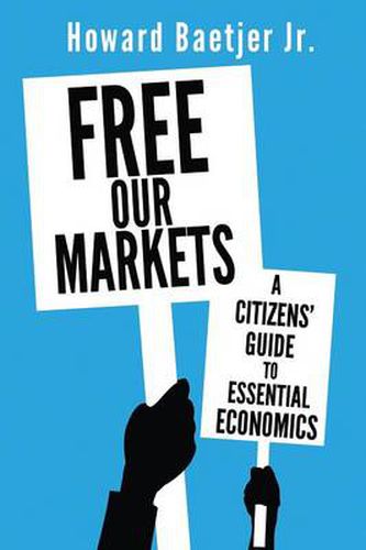 Cover image for Free Our Markets: A Citizens' Guide to Essential Economics