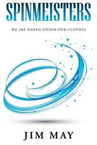 Cover image for Spinmeisters: We Are Naked Under Our Clothes