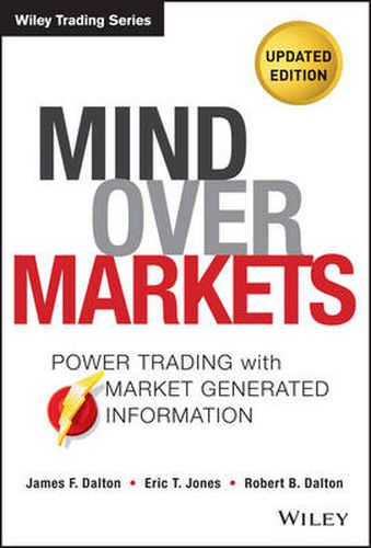 Cover image for Mind Over Markets: Power Trading with Market Generated Information, Updated Edition