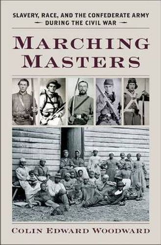 Cover image for Marching Masters: Slavery, Race, and the Confederate Army during the Civil War