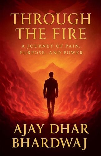 Cover image for Through the Fire - A journey of Pain, Purpose and power