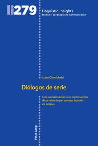 Cover image for Dialogos de serie; Una aproximacion a la construccion discursiva de personajes basada en corpus