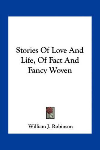 Stories of Love and Life, of Fact and Fancy Woven