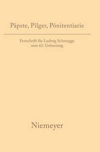 Cover image for Papste, Pilger, Poenitentiarie: Festschrift fur Ludwig Schmugge zum 65. Geburtstag