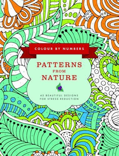 Cover image for Colour by Numbers: Patterns from Nature: 45 Beautiful Designs for Stress Reduction